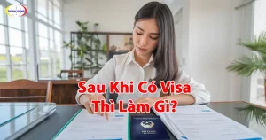 Sau Khi Có Visa Thì Làm Gì