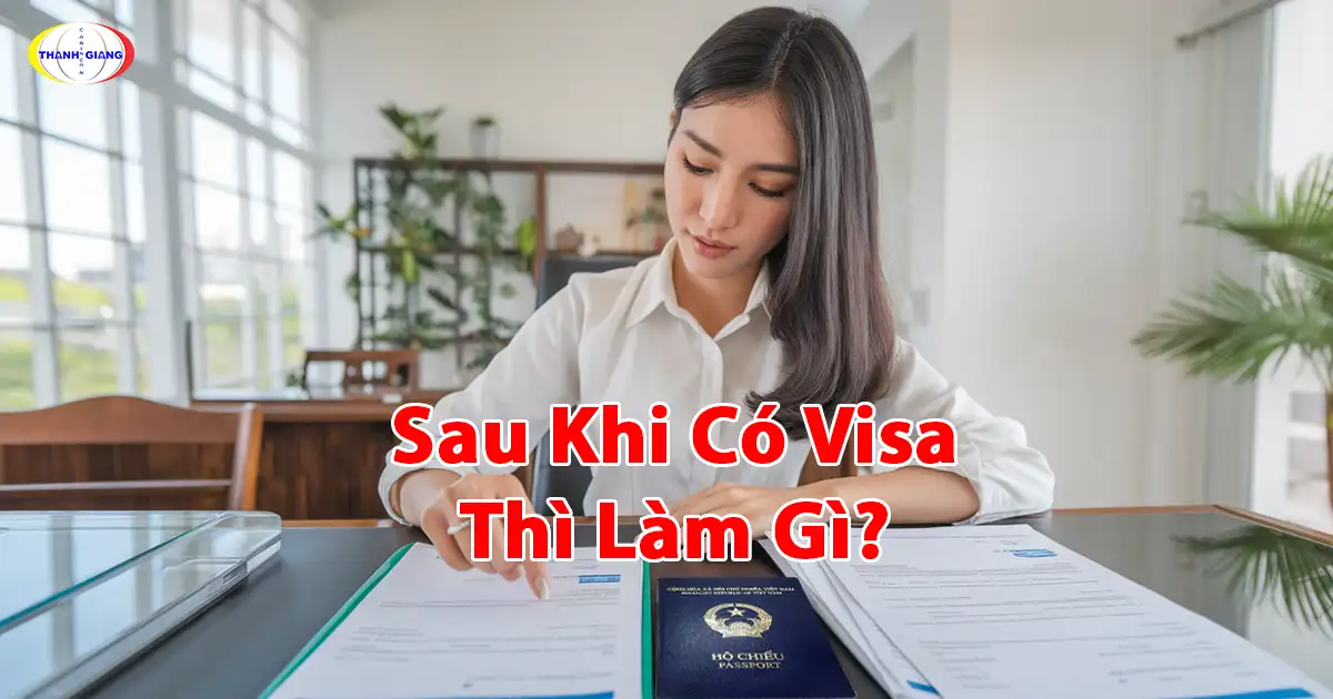 Sau Khi Có Visa Thì Làm Gì