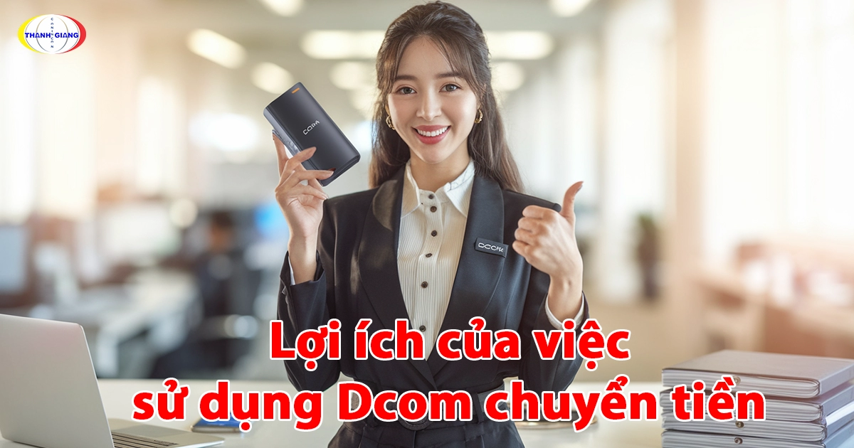 Lợi ích của việc sử dụng Dcom chuyển tiền